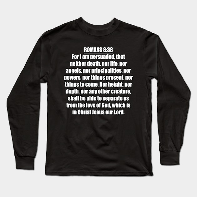 Romans 8:38 King James Version (KJV) Bible Verse Typography Long Sleeve T-Shirt by Holy Bible Verses